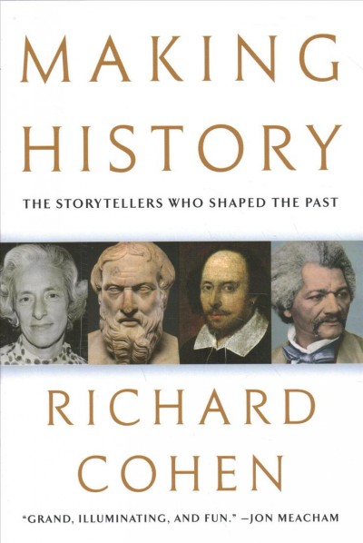 Making history : the storytellers who shaped the past / Richard Cohen.