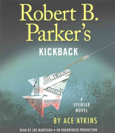 Robert B. Parker's Kickback [CD sound recording] : a Spenser novel / by Ace Atkins ; read by Joe Mantegna.