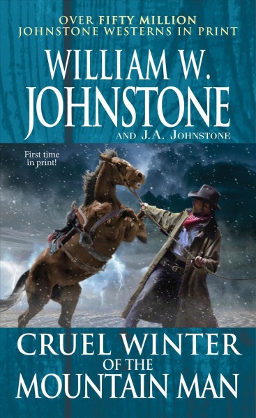 Cruel Winter of the Mountain Man [electronic resource] / William W. Johnstone and J.A. Johnstone.