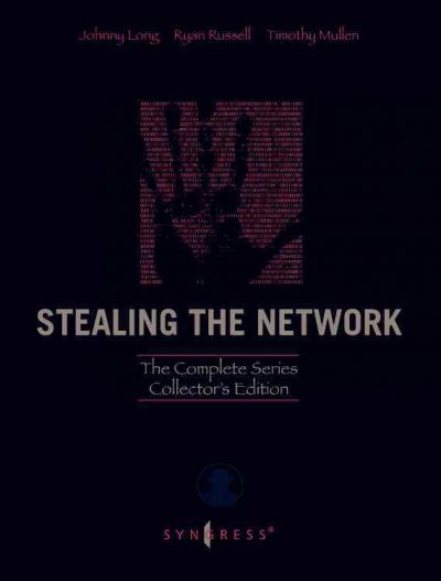 Stealing the network : the complete series collector's edition / Ryan Russell, Timothy Mullen, Johnny Long.