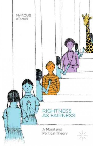 Rightness as fairness : a moral and political theory / Marcus Arvan.