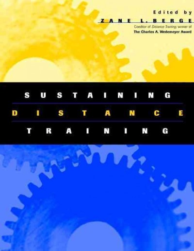 Sustaining distance training : integrating learning technologies into the fabric of the enterprise / Zane L. Berge, editor.
