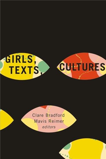 Girls, texts, cultures / Clare Bradford and Mavis Reimer, editors.