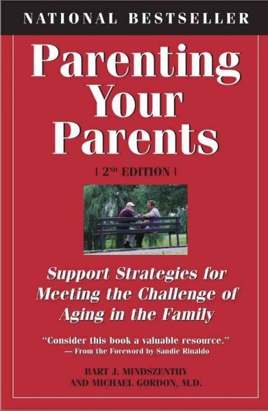 Parenting your parents [electronic resource] : support strategies for meeting the challenge of aging in the family / Bart Mindszenthy and Michael Gordon.