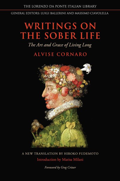 Writings on the sober life : the art and grace of living long / Alvise Cornaro ; edited and translated by Hiroko Fudemoto ; foreword by Greg Critser ; introduction and essay by Marisa Milani.