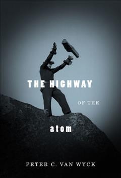 The highway of the atom [electronic resource] / Peter C. van Wyck.