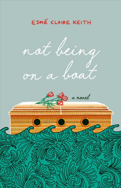 Not being on a boat : a novel / Esmé Claire Keith.
