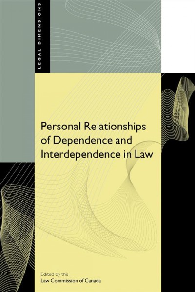 Personal relationships of dependence and interdependence in law [electronic resource] / edited by the Law Commission of Canada.