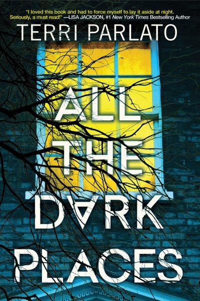 All the dark places [electronic resource] : A riveting novel of suspense with a shocking twist. Terri Parlato.