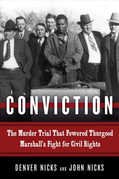 Conviction : the murder trial that powered Thurgood Marshall's fight for civil rights / Denver Nicks and John Nicks.