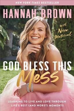 God bless this mess : learning to live and love through life's best (and worst) moments [electronic resource].