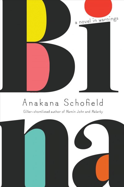 Bina : a novel in warnings / Anakana Schofield.