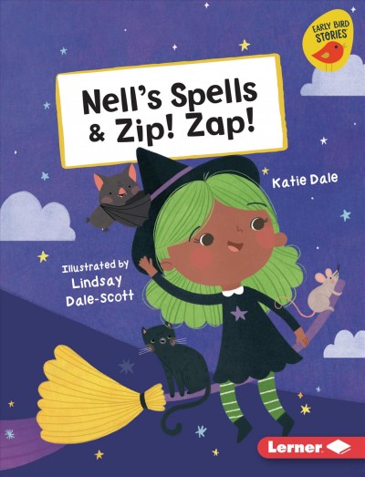 Nell's spells ; & Zip! Zap! / Katie Dale ; illustrated by Lindsay Dale-Scott.