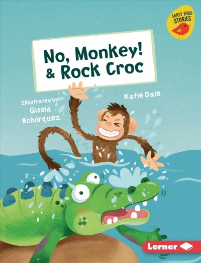 No, monkey! ; & Rock croc / Katie Dale ; illustrated by Gisela Bohórquez.