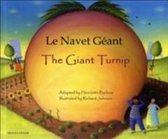 Le navet géant = The giant turnip / adapted by Henriette Barkow ; illustrated by Richard Johnson ; French translation by Annie Arnold.