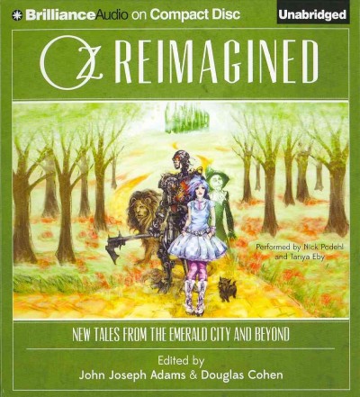 Oz Reimagined : New Tales from the Emerald City and Beyond / Edited by John Joseph Adams & Douglas Cohen
