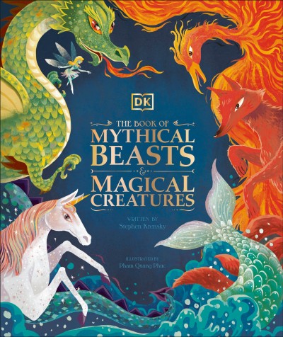 The book of mythical beasts & magical creatures / written by Stephen Krensky ; illustrated by Pham Quang Phuc.