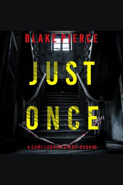 Just once [electronic resource] / Blake Pierce.