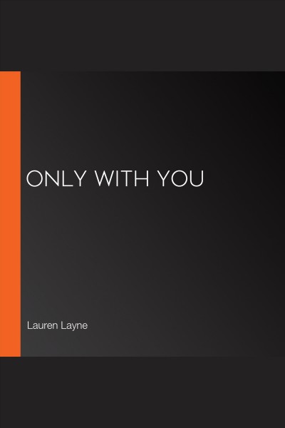 Only with you [electronic resource] / Lauren Layne.
