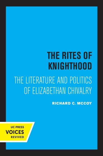 The Rites of Knighthood [electronic resource] : The Literature and Politics of Elizabethan Chivalry.