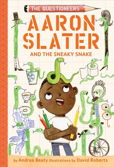 Aaron Slater and the sneaky snake / Andrea Beaty and David Roberts.