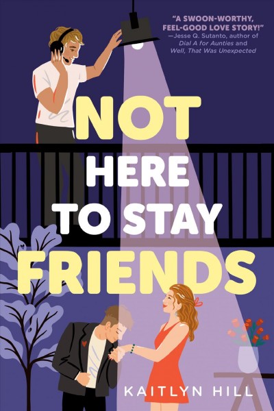 Not here to stay friends / Kaitlyn Hill.