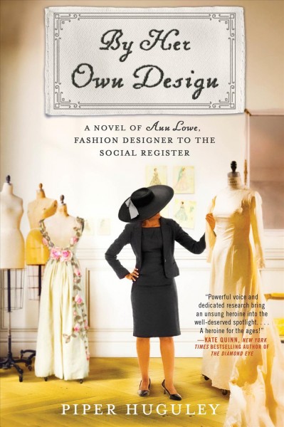 By her own design : a novel of Ann Lowe, fashion designer to the social register [electronic resource] / Piper Huguley.