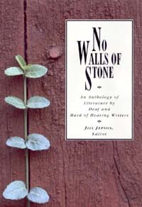 No walls of stone : an anthology of literature by deaf and hard of hearing writers / Jill Jepson, editor.