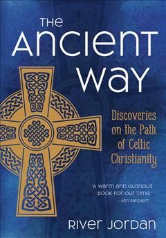 The ancient way [electronic resource] : discoveries on the path of Celtic Christianity.