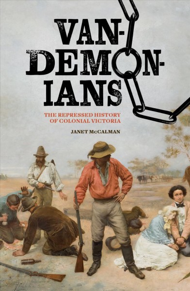 Vandemonians : The Repressed History of Colonial Victoria.