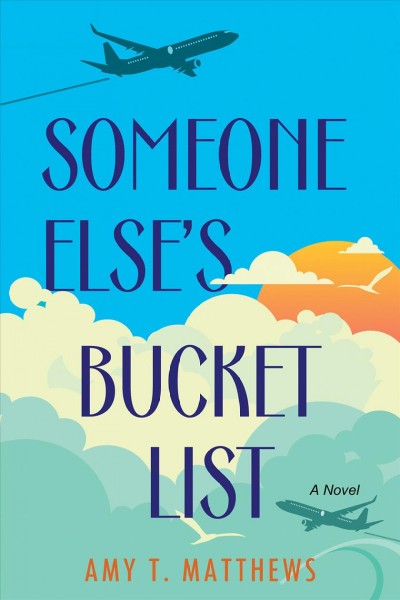 Someone else's bucket list / Amy T. Matthews.