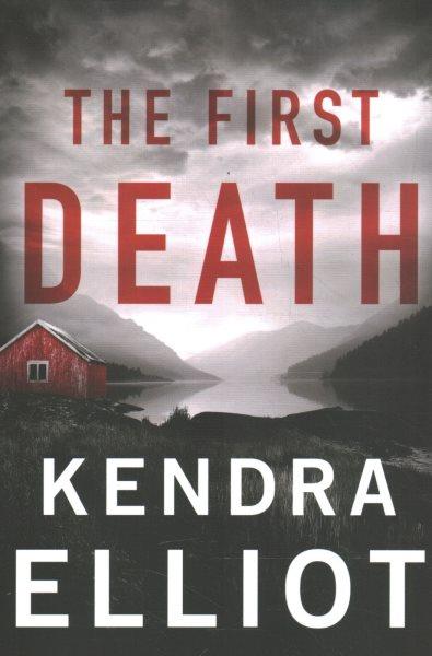 The first death : a novel / Kendra Elliot.