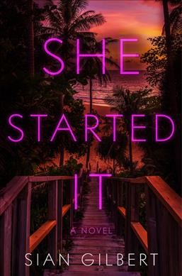 She started it : a novel / Sian Gilbert.