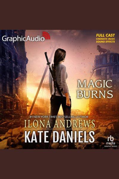 Magic Burns [Dramatized Adaptation] : Kate Daniels (Andrews) [electronic resource] / Ilona Andrews.