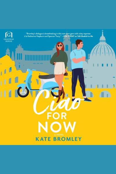 Ciao For Now [electronic resource] / Kate Bromley.