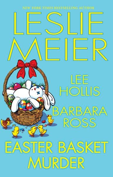 Easter basket murder /  Leslie Meier, Lee Hollis, Barbara Ross.