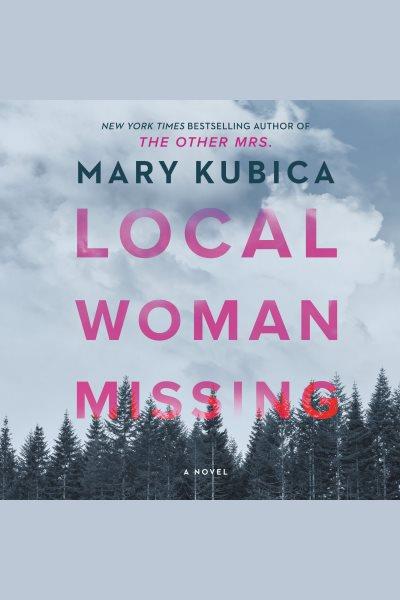 Local woman missing [electronic resource] / Mary Kubica.