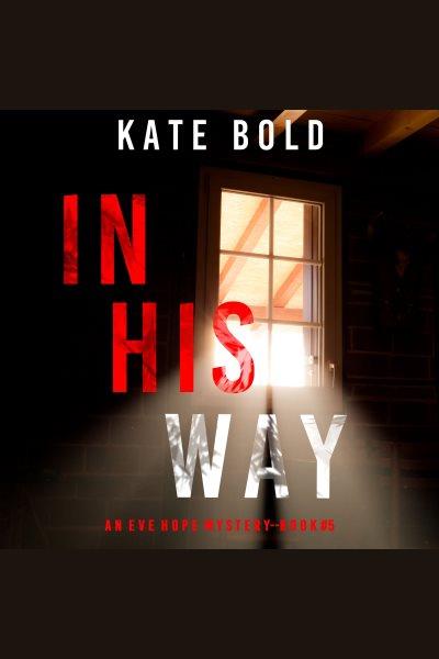 In His Way. Book 5 [electronic resource] / Kate Bold.