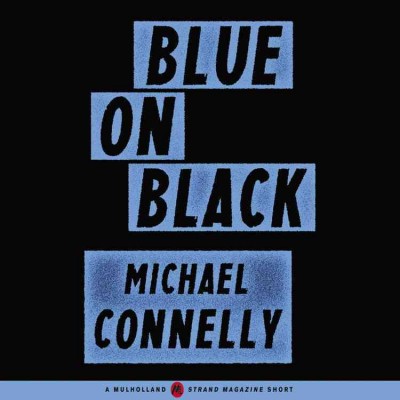 Blue on Black [electronic resource] / Michael Connelly.