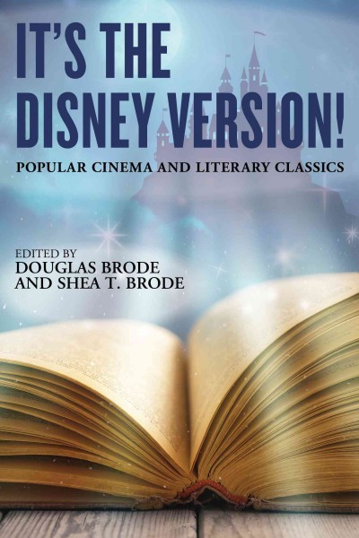 It's the Disney version! : popular cinema and literary classics / edited by Douglas Brode and Shea T. Brode.