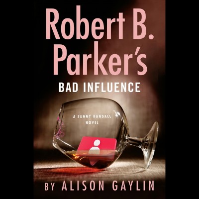 Robert B. Parker's bad influence / by Alison Gaylin.