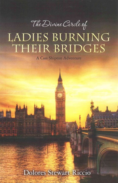 The divine circle of ladies burning their bridges / Dolores Stewart Riccio.
