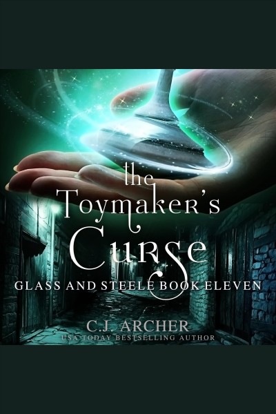 The Toymaker's Curse : Glass And Steele, book 11 [electronic resource] / C.J. Archer.
