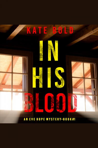 In His Blood : Eve Hope FBI Suspense Thriller [electronic resource] / Kate Bold.