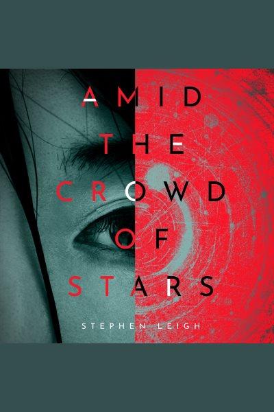Amid the crowd of stars [electronic resource] / Stephen Leigh.