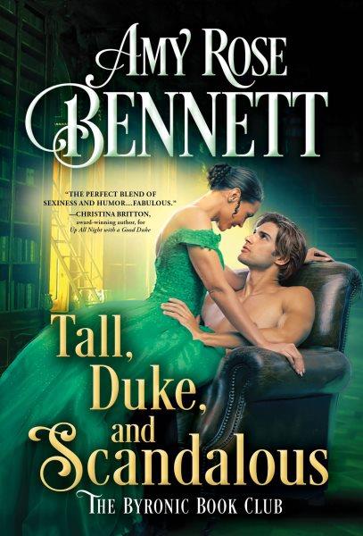 Tall, Duke, and Scandalous : Byronic Book Club [electronic resource] / Amy Rose Bennett.