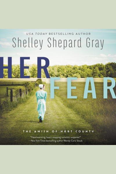 Her fear [electronic resource] : The amish of hart county. Shelley Shepard Gray.
