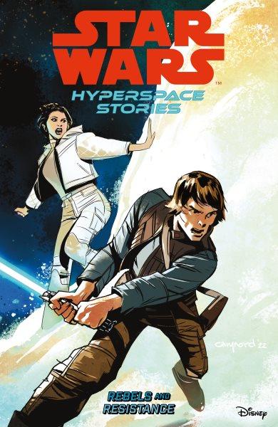 Star Wars : Hyperspace Stories Vol. 1. Rebels and Resistance. Issues #1-4 [electronic resource] / Amanda Deibert.