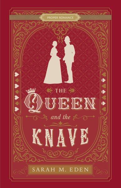 The Queen and the Knave : Proper Romance Victorian [electronic resource] / Sarah M. Eden.