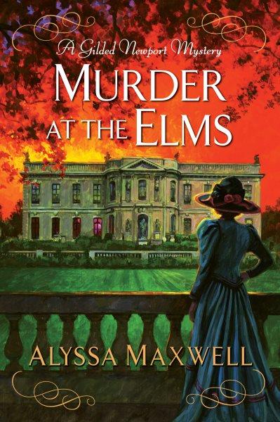 Murder at the Elms : Gilded Newport Mystery [electronic resource] / Alyssa Maxwell.